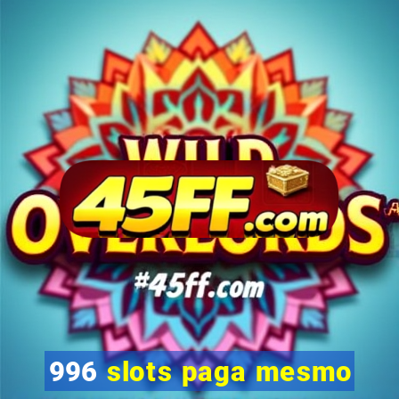 996 slots paga mesmo